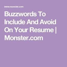 Find out what your potential employers want. Buzzwords To Include And Avoid On Your Resume Monster Com Cover Letter For Resume Cover Letter Tips Career Advice