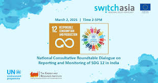 Responsible consumption and production — indicators by targets. National Consultative Roundtable Dialogue On Reporting And Monitoring Of Sdg 12 Teri