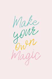 Make Your Own Magic Motivational Quote Words Quotes Happy Words Positive Quotes
