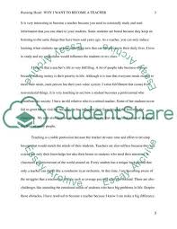 Once you determine those, you'll need to complete your education, and in some cases, get licensed or certified. Why You Want To Be A Teacher Essay Example Topics And Well Written Essays 500 Words