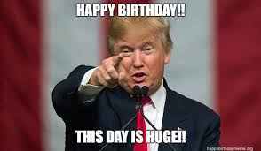 «happy birthday dad #birthday #happybirthday». Trump Happy Birthday Meme This Day Is Huge Trump Birthday Meme Funny Happy Birthday Meme Birthday Meme