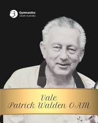 Vale Patrick Darcy Walden OAM Life Member, Gymnastics South Australia It's  almost impossible to quantify into words the impact Pat Walden had