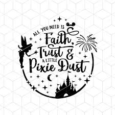 Svg All You Need Is Faith Trust And Pixie Dust Svg Cricut Etsy Disney Diy Disney Silhouettes Cricut