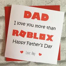This year, show one of the most important. 3 00 Fathers Day Card I We Love You More Than Playing Roblox