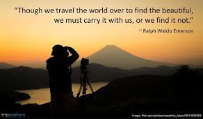Though We Travel The World Over To Find The Beautiful We Must Carry It With Us Or We Find It Not Ralph Waldo Emerso Online Travel Us Travel Travel Quotes