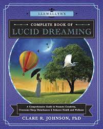 Llewellyn's Complete Book Of Lucid Dreaming: A Comprehensive Guide To  Promote Creativity, Overcome Sleep Disturbances & Enhance Health And  Wellness (Llewellyn's Complete Book Series, 10): Clare R. Johnson:  9780738751443: Amazon.com: Books