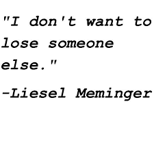 This Quote By Liesel Shows Her Greatest Fear Liesel Is Extremely Afraid Of Losing The People She Loves Especially Han Book Thief Quotes The Book Thief Quotes