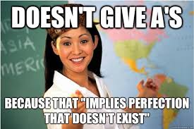Doesn T Give A S Because That Implies Perfection That Doesn T Exist Scumbag Teacher Quickmeme