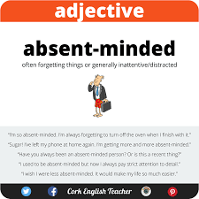 Someone Who Is Absent Minded Often Forgets Things Or Does Not Pay Attention To What Is Happening Nea English Adjectives Learn English English Language Learning