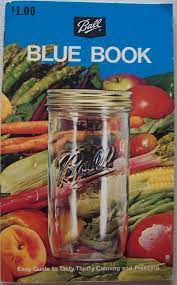 This 37th edition of the blue book guide to preserving has 200 pages over 500 recipes for canning, pickling, dehydrating, & freezing food. Ball Blue Book New Revised Edition 29 Copyright 1974 Easy Guide To Tasty Thrifty Canning And Freezing Ball Corporation Muncie Indiana Ball Corporation Amazon Com Books