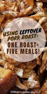 But, what about the leftovers? How To Cook 1 Pork Roast To Make 5 Meals