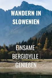 Wandern In Slowenien Lohnt Sich Eine Reise In Den Triglav Nationalpark Ein Erf Slowenien Reisen Wandern