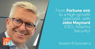 S8E09: From Fortune 100 to a high-growth specialist, with John Maynard  (CEO, Adarma Security)