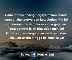 Untuk berjaya, keinginan anda untuk berjaya mestilah lebih besar daripada ketakutan anda terhadap kegagalan. Motivasi Diri Tiada Manusia Berjaya Facebook