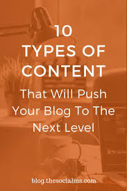 10 Types Of Content That Will Push Your Blog Or Business To The Next Level Blogging Advice Blog Blog Content