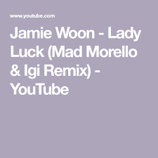 Jamie Woon Lady Luck Mad Morello Igi Remix Jamie Woon Lady Luck Mad Morello Igi Remix Youtube Luck Jamie Remix