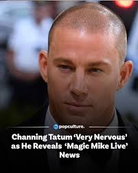 Channing Tatum is “very nervous” for his upcoming stage show Magic Mike  Live in New York. For those unaware, Tatum starred as a male stripper in  the 2011 comedy-drama Magic Mike, which