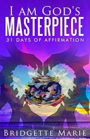 I Am God's Masterpiece: 31 Days Of Affirmation - Kindle Edition By Marie,  Bridgette. Religion & Spirituality Kindle Ebooks @ Amazon.com.