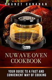 Nuwave Oven Cookbook Your Guide To A Fast And Convenient Way Of Cooking Air Fryer Slow Cooker Instant Pot Crock Pot Recipes Paleo Diet Power