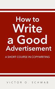 Use short sentences long sentences will not sell your ad, let alone your product. Amazon Com How To Write A Good Advertisement Ebook Schwab Victor O Kindle Store