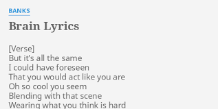 Lyrics © warner/chappell music, inc. Brain Lyrics By Banks But It S All The