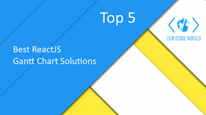 Top 5 Best Reactjs Gantt Chart Solutions Our Code World