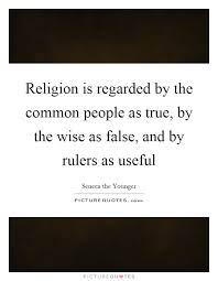 Religion Is Regarded By The Common People As True By The Wise Picture Quotes