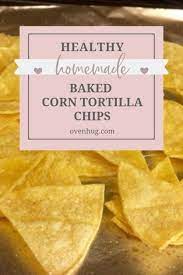 Healthy Home Made Baked Corn Tortilla Chips Oven Hug Corn Tortilla Chips Homemade Tortilla Chips Tortilla Chips