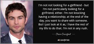 We did not find results for: Chace Crawford Quote I M Not Not Looking For A Girlfriend But I M