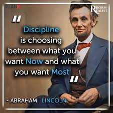  Abraham Lincoln Discipline Is Choosing Between What You Want Now And What You Inspirational Quotes From Books Lincoln Quotes Inspirational Quotes Collection