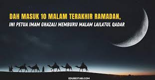 Posted on 23 august 2011 by kang agus. Dah Masuk 10 Malam Terakhir Ramadan Ini Petua Imam Ghazali Memburu Malam Lailatul Qadar Edu Bestari