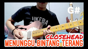 Menunggu bintang terang by closehead chords different versions chords, tab, tabs. Closehead Menunggu Bintang Terang Live Version Guitar Playthrough Chords