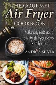 Below are our latest cookbooks followed by all of our available. Epub The Gourmet Air Fryer Cookbook Make Easy Restaurant Quality Air Fryer Recipes From Home And Blatter