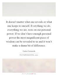 It Doesn T Matter What One Reveals Or What One Keeps To Oneself Picture Quotes