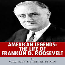 American Legends: The Life of Franklin D. Roosevelt Audiobook by Charles  River Editors