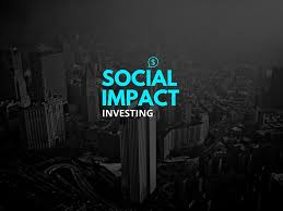 24 Financial Ventures Changing The World Through Social Impact Investing Investing Social Impact Social Entrepreneurship