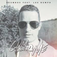 Download Scumbox album songs: Cum Back 2 Me (feat. Lee Rumph)