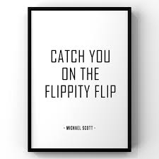 Maybe you would like to learn more about one of these? Catch You On The Flippity Flip Michael Scott Quote The Office Quote Tv Office Tv Show Michael Scott Print Michael Scott Office Wall Art Home Kitchen Handmade Products Ekoios Vn
