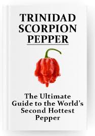 The Complete Guide To The Trinidad Scorpion Pepper Sonoran