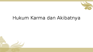 Sebaliknya, jika kamu melakukan kejahatan, maka. Ppt Hukum Karma Dan Akibatnya Amanda Lee Academia Edu