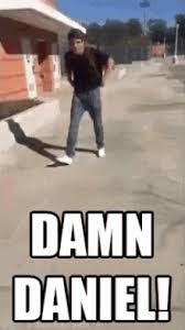 Damn Daniel Gifs Tenor While we're waiting for daniel to come back with the white vans and appear in another video, we're laughing at several of the memes the internet has created in its wake. damn daniel gifs tenor
