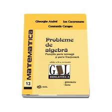3,4 = 3 −4,5 = −5, etc. Probleme De Algebra Functia Parte Intreaga Si Functia Parte Fractionara Editia A Ii A Revizuita Librariileonline Ro