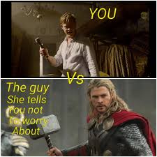 You Vs The Guy She Tells You Not To Worry About 9gag