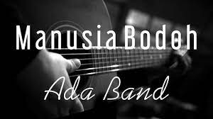 Chord Gitar Dan Lirik Lagu Manusia Bodoh Ada Band Lengkap Dengan Link Download Mp3 Tribun Ambon Lirik lagu serta video manusia bodoh mp4 atau 3gp. chord gitar dan lirik lagu manusia