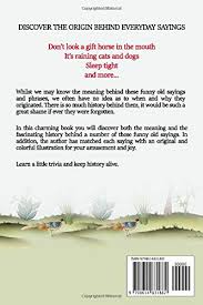 Heureusement qu'il y avait mon nez, sinon je l'aurais. The Illustrated Book Of Funny Old Sayings Everyday Phrases And Their Origins Amazon Co Uk Mooney Sally Clarke Sam 9798614831882 Books
