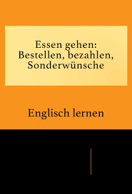 Essen Bestellen Bezahlen Sonderwunsche Im Restaurant Englisch Lernen Englisch Vokabeln Lernen English Lernen