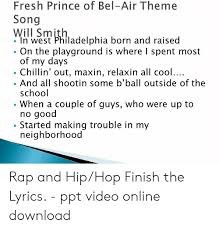 Hmmmmm this might be alright. Fresh Prince Of Bel Air Theme Song In West Philadelphia Born And Raised On The Playground Is Where L Spent Most Of My Days Chillin Out Maxin Relaxin All Cool And All Shootin