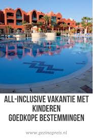 All Inclusive Vakantie Met Kinderen Vakantie Reizen Gezinsvakanties