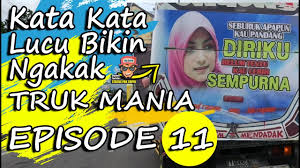 Tangan kreatif di balik tulisan tulisan unik di truck. Kata Kata Lucu Bikin Ngakak Dari Tulisan Truk Indonesia Episode 11 Youtube
