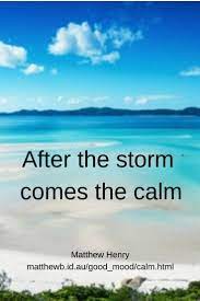  Calm Good Mood 2 After The Storm Quotes Storm Quotes Good Mood Quotes